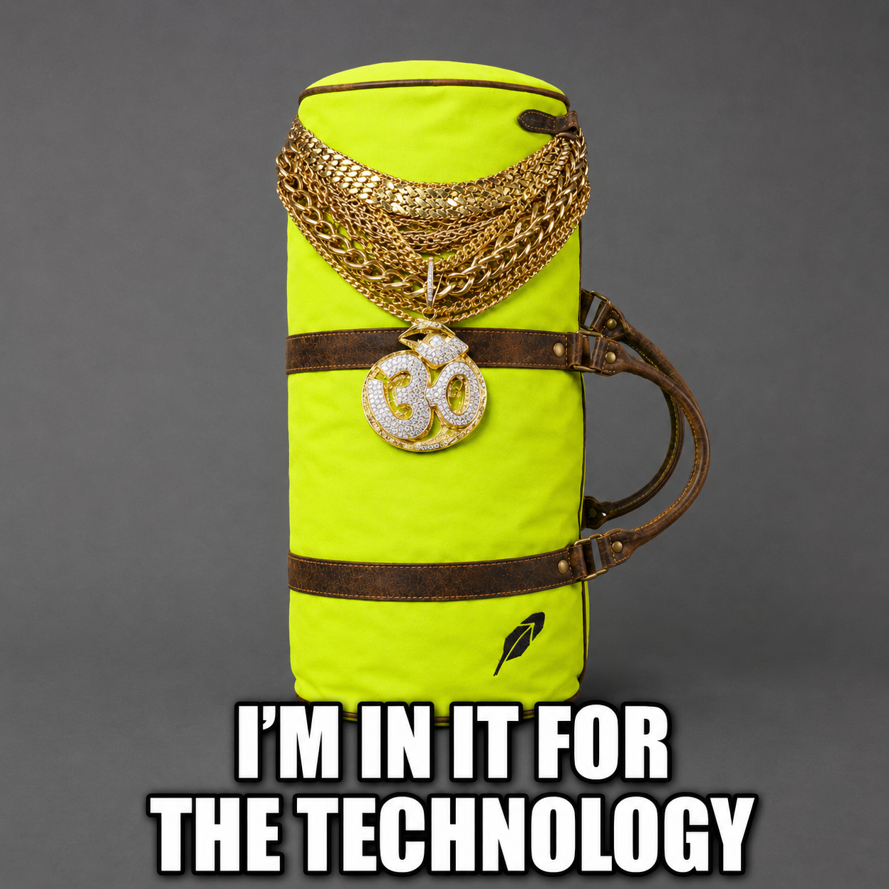 A packed lime duffle bag covered in gold chains with the caption I'm in it for the technology