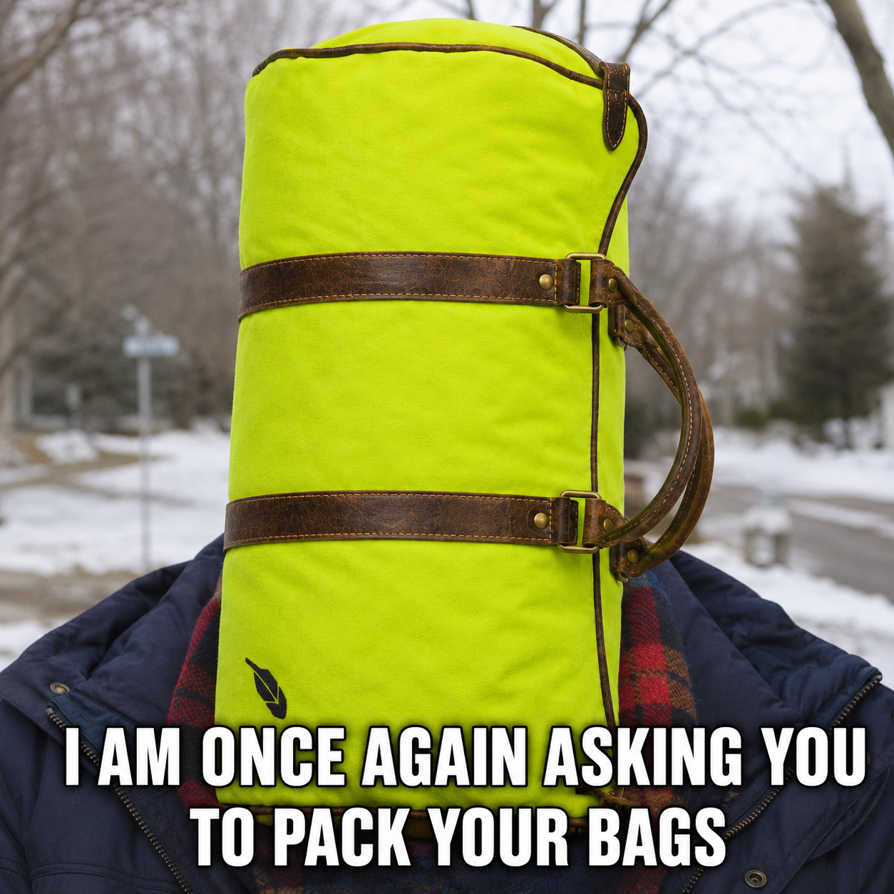 A packed lime duffle bag with the caption I am once again asking you to pack your bags